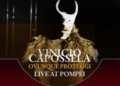 Pompei.Vinicio Capossela in concerto per i vent’anni dell’album  ‘Ovunque Proteggi’